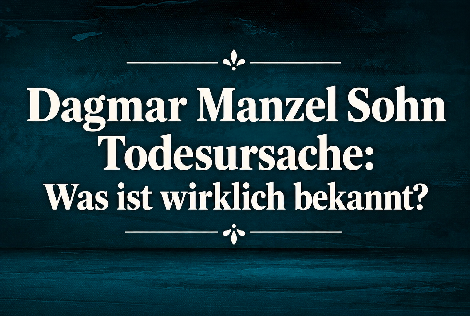 Dagmar Manzel Sohn Todesursache