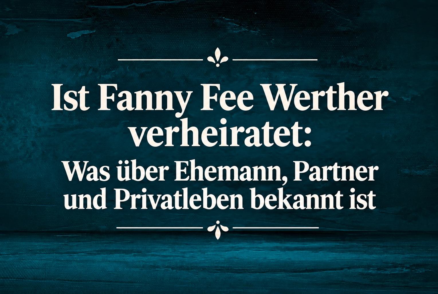 Ist Fanny Fee Werther verheiratet